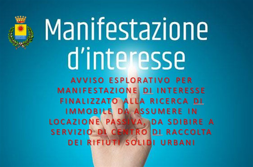 Avviso Esplorativo per Manifestazione  di Interesse  Finalizzato alla Ricerca di Immobile da Assumere in Locazione Passiva, da Adibire a Servizio di Centro di Raccolta dei Rifiuti Solidi Urbani